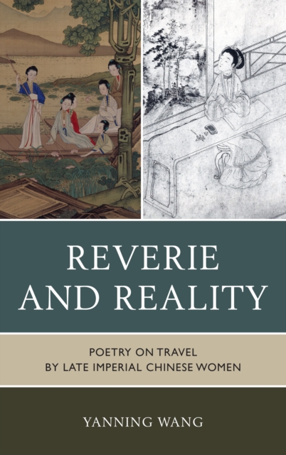 Reverie and Reality : Poetry on Travel by Late Imperial Chinese Women, Hardback Book