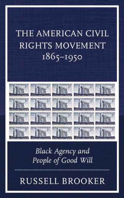 The American Civil Rights Movement 1865-1950 : Black Agency and People of Good Will, Hardback Book