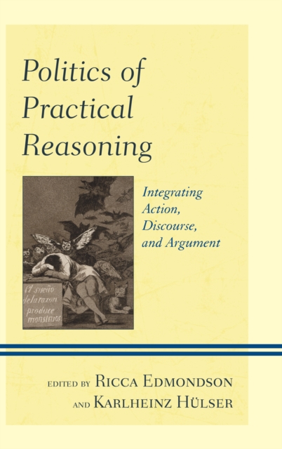 Politics of Practical Reasoning : Integrating Action, Discourse, and Argument, Paperback / softback Book