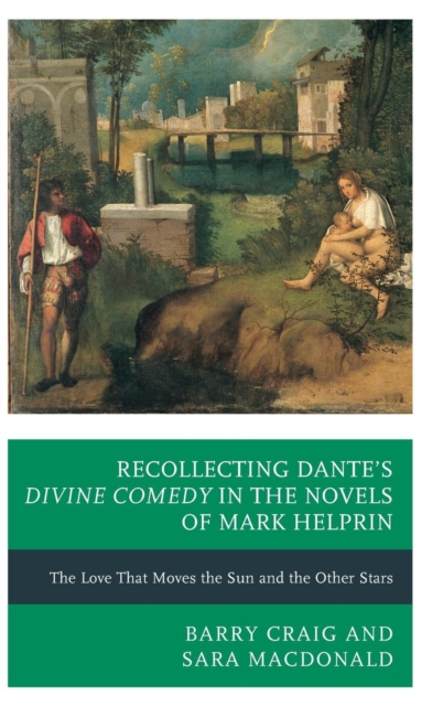 Recollecting Dante's Divine Comedy in the Novels of Mark Helprin : The Love That Moves the Sun and the Other Stars, Hardback Book