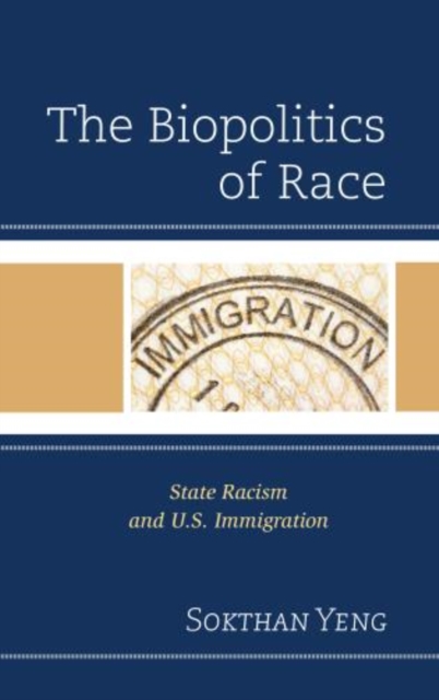 The Biopolitics of Race : State Racism and U.S. Immigration, Hardback Book