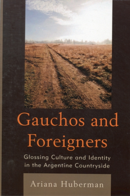 Gauchos and Foreigners : Glossing Culture and Identity in the Argentine Countryside, Paperback / softback Book
