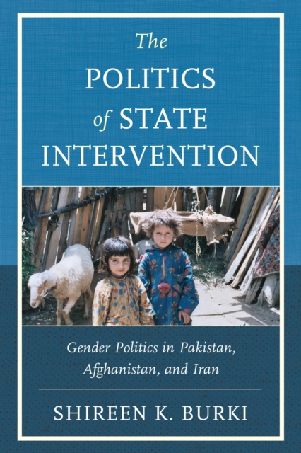 The Politics of State Intervention : Gender Politics in Pakistan, Afghanistan, and Iran, Paperback / softback Book