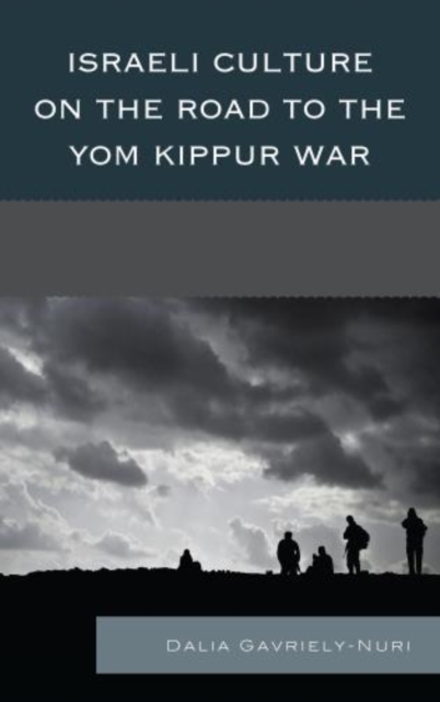 Israeli Culture on the Road to the Yom Kippur War, Hardback Book