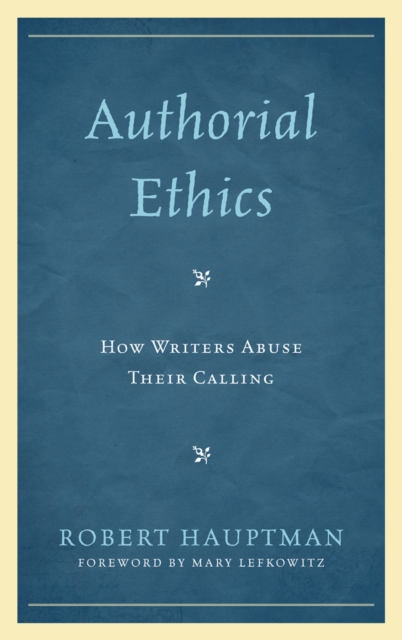 Authorial Ethics : How Writers Abuse Their Calling, Paperback / softback Book