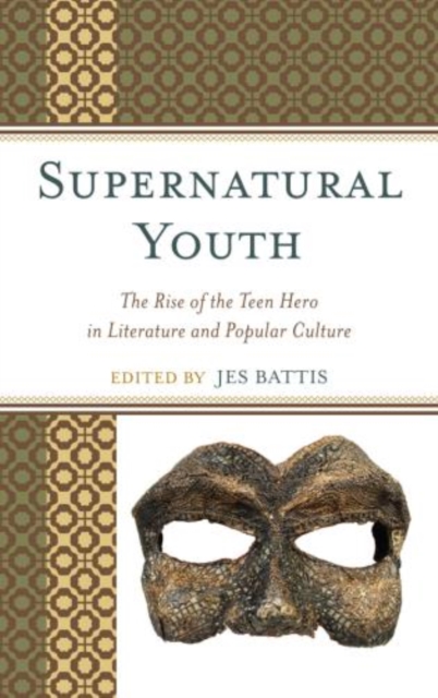 Supernatural Youth : The Rise of the Teen Hero in Literature and Popular Culture, Paperback / softback Book