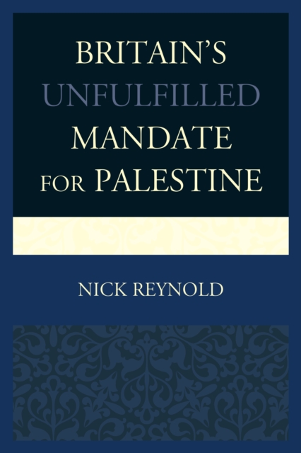 Britain's Unfulfilled Mandate for Palestine, Hardback Book