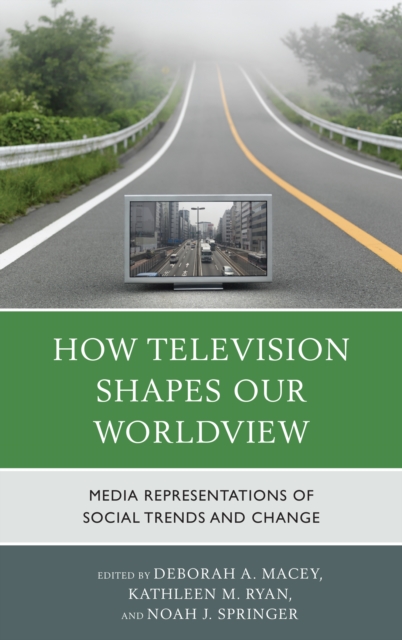 How Television Shapes Our Worldview : Media Representations of Social Trends and Change, Hardback Book