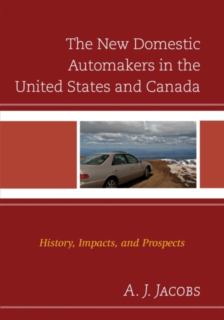 The New Domestic Automakers in the United States and Canada : History, Impacts, and Prospects, Hardback Book