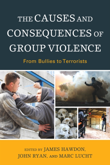 The Causes and Consequences of Group Violence : From Bullies to Terrorists, Hardback Book