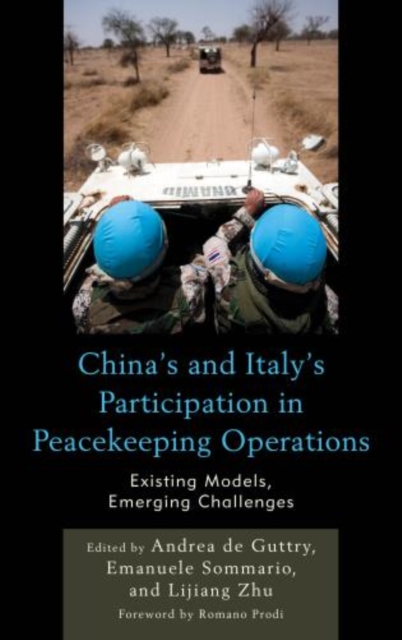 China's and Italy's Participation in Peacekeeping Operations : Existing Models, Emerging Challenges, Hardback Book