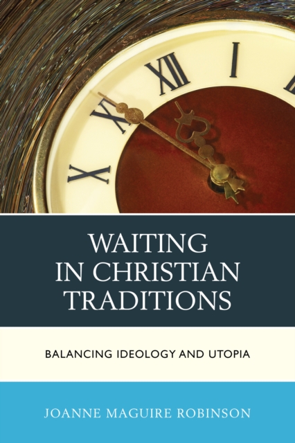 Waiting in Christian Traditions : Balancing Ideology and Utopia, Hardback Book
