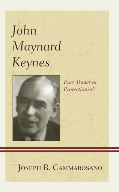 John Maynard Keynes : Free Trader or Protectionist?, Hardback Book