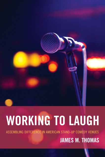 Working to Laugh : Assembling Difference in American Stand-Up Comedy Venues, Hardback Book