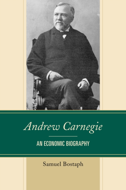 Andrew Carnegie : An Economic Biography, Hardback Book