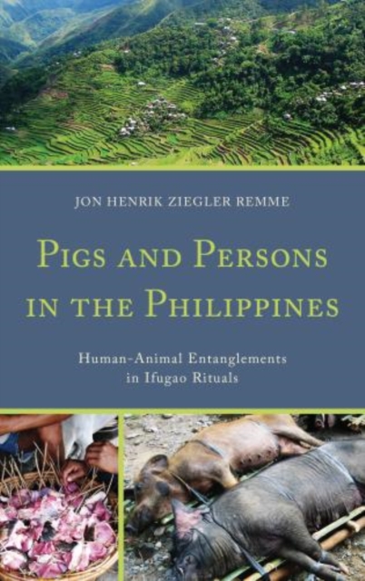 Pigs and Persons in the Philippines : Human-Animal Entanglements in Ifugao Rituals, Hardback Book