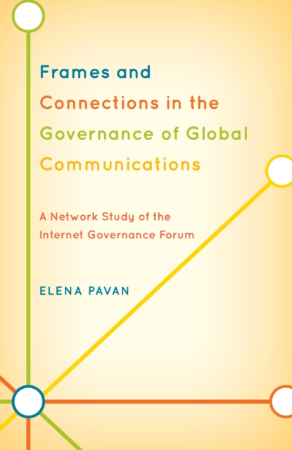 Frames and Connections in the Governance of Global Communications : A Network Study of the Internet Governance Forum, Paperback / softback Book