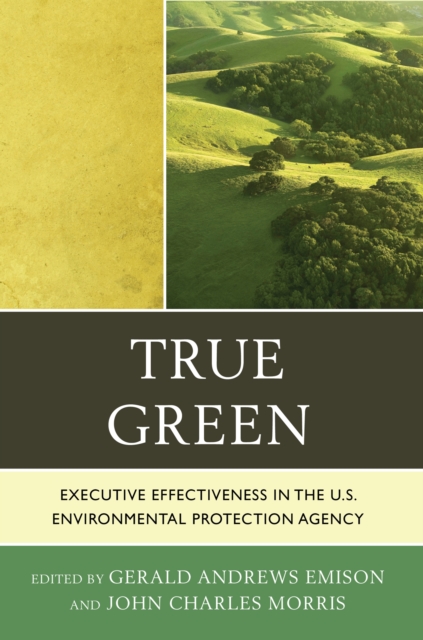 True Green : Executive Effectiveness in the U.S. Environmental Protection Agency, Paperback / softback Book