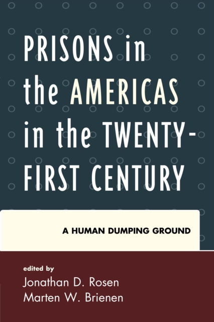 Prisons in the Americas in the Twenty-First Century : A Human Dumping Ground, Hardback Book