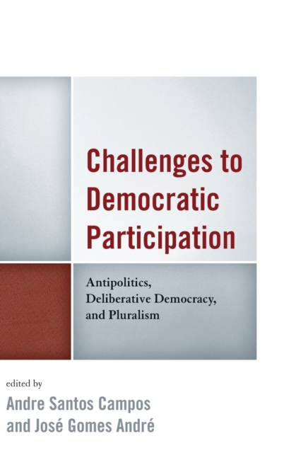Challenges to Democratic Participation : Antipolitics, Deliberative Democracy, and Pluralism, Hardback Book