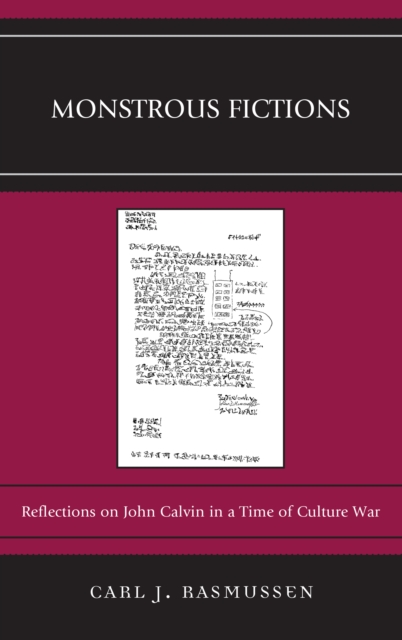 Monstrous Fictions : Reflections on John Calvin in a Time of Culture War, Hardback Book