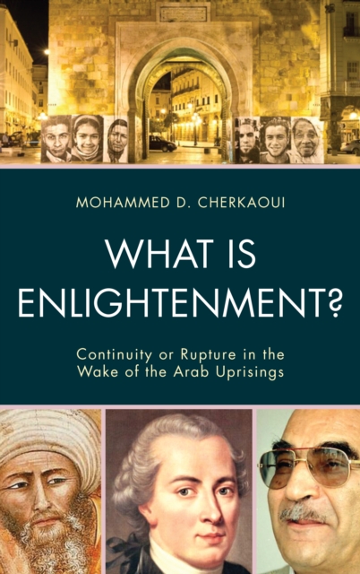 What Is Enlightenment? : Continuity or Rupture in the Wake of the Arab Uprisings, Hardback Book