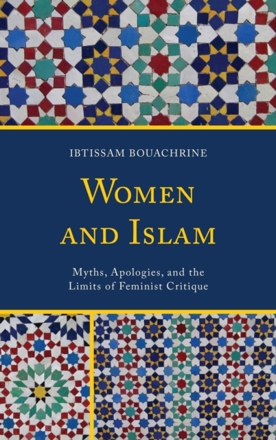 Women and Islam : Myths, Apologies, and the Limits of Feminist Critique, Paperback / softback Book