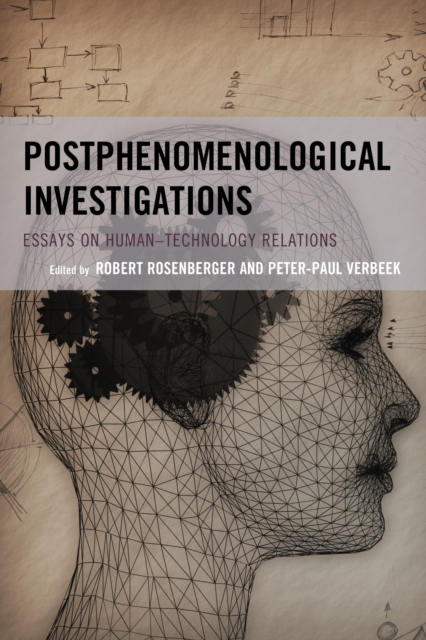 Postphenomenological Investigations : Essays on Human–Technology Relations, Hardback Book