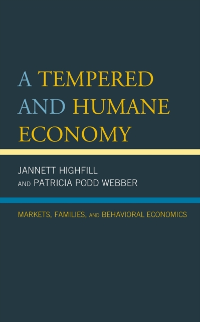A Tempered and Humane Economy : Markets, Families, and Behavioral Economics, Paperback / softback Book