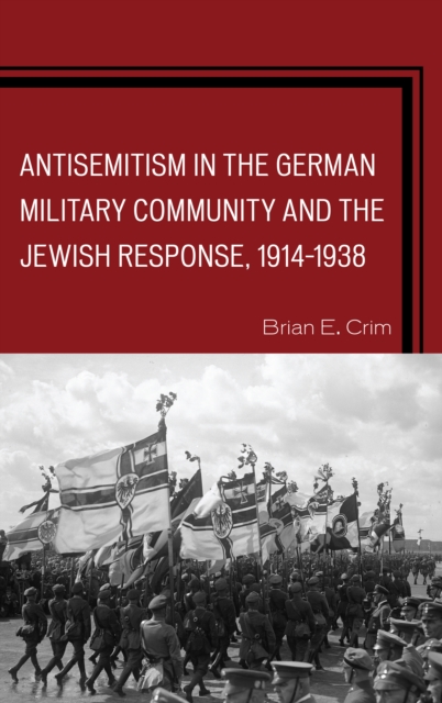 Antisemitism in the German Military Community and the Jewish Response, 1914-1938, Paperback / softback Book