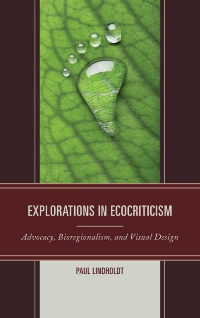 Explorations in Ecocriticism : Advocacy, Bioregionalism, and Visual Design, Hardback Book