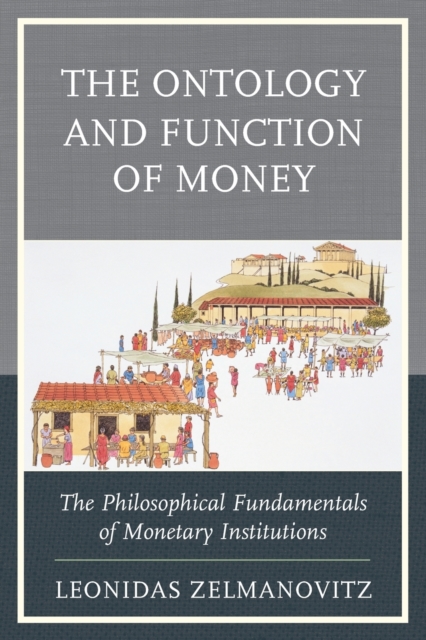 The Ontology and Function of Money : The Philosophical Fundamentals of Monetary Institutions, Paperback / softback Book