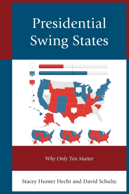 Presidential Swing States : Why Only Ten Matter, Paperback / softback Book