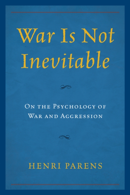 War Is Not Inevitable : On the Psychology of War and Aggression, Hardback Book