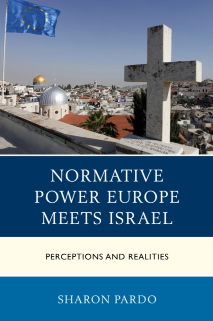 Normative Power Europe Meets Israel : Perceptions and Realities, Paperback / softback Book