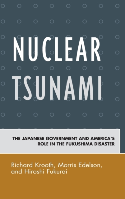 Nuclear Tsunami : The Japanese Government and America's Role in the Fukushima Disaster, Hardback Book