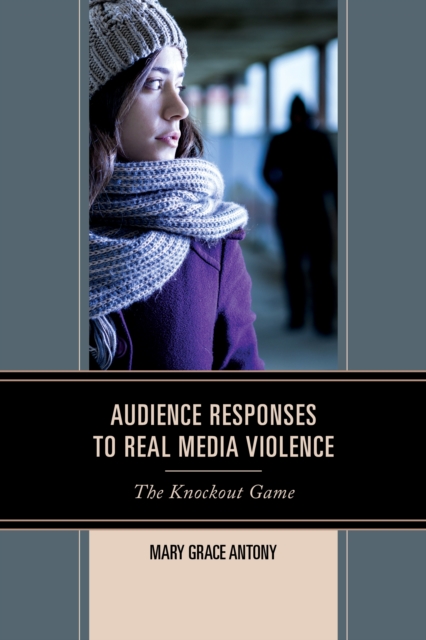 Audience Responses to Real Media Violence : The Knockout Game, Hardback Book