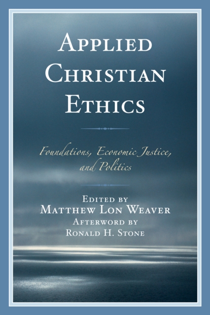 Applied Christian Ethics : Foundations, Economic Justice, and Politics, Hardback Book
