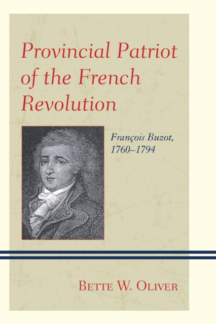 Provincial Patriot of the French Revolution : Francois Buzot, 1760-1794, Hardback Book