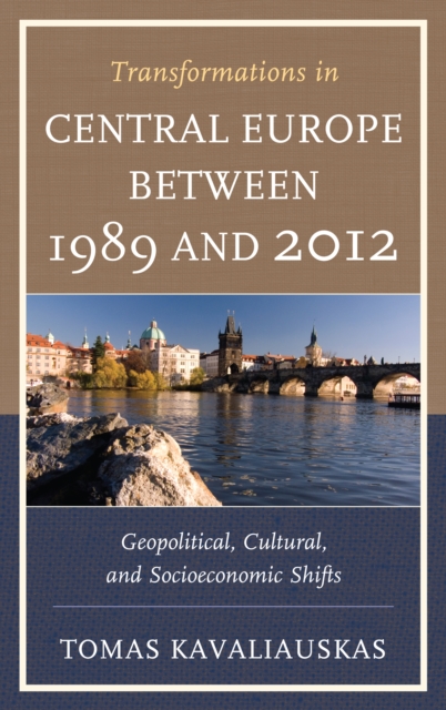 Transformations in Central Europe between 1989 and 2012 : Geopolitical, Cultural, and Socioeconomic Shifts, Paperback / softback Book