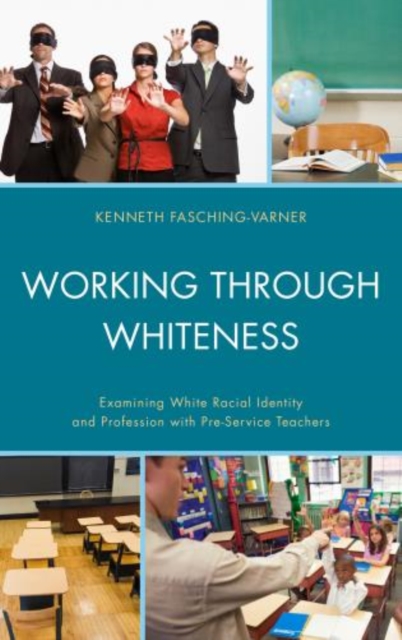 Working through Whiteness : Examining White Racial Identity and Profession with Pre-service Teachers, Paperback / softback Book