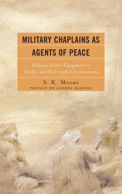 Military Chaplains as Agents of Peace : Religious Leader Engagement in Conflict and Post-Conflict Environments, Paperback / softback Book