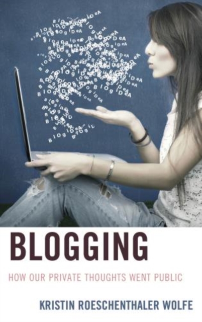 Blogging : How Our Private Thoughts Went Public, Paperback / softback Book