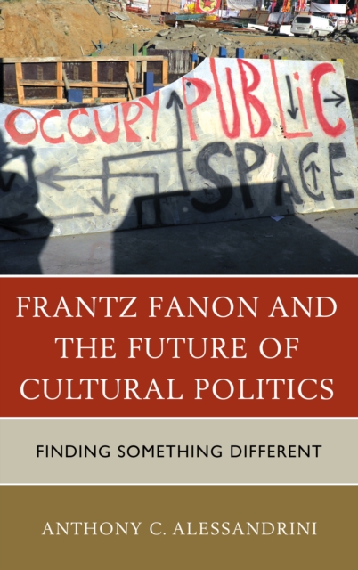 Frantz Fanon and the Future of Cultural Politics : Finding Something Different, Paperback / softback Book