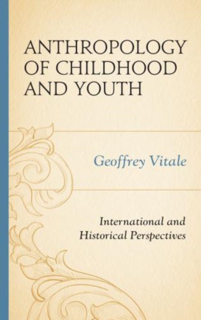 Anthropology of Childhood and Youth : International and Historical Perspectives, Paperback / softback Book
