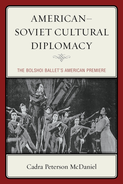 American-Soviet Cultural Diplomacy : The Bolshoi Ballet's American Premiere, Paperback / softback Book