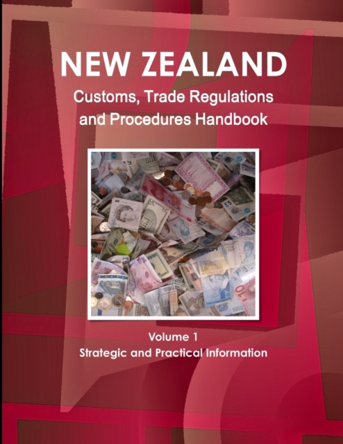 New Zealand Customs, Trade Regulations And Procedures Handbook Volume 1 Strategic and Practical Information, Paperback / softback Book
