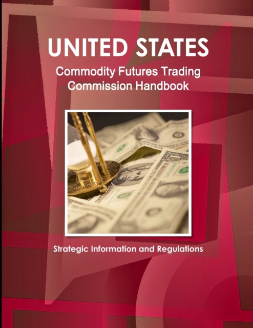 US Commodity Futures Trading Commission Handbook - Strategic Information and Regulations, Paperback / softback Book