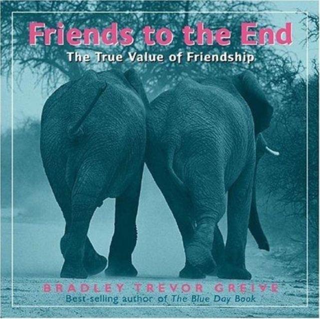 Friends to the End : The True Value of Friendship, Hardback Book
