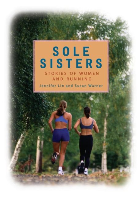 Sole Sisters : Stories of Women and Running, Paperback / softback Book